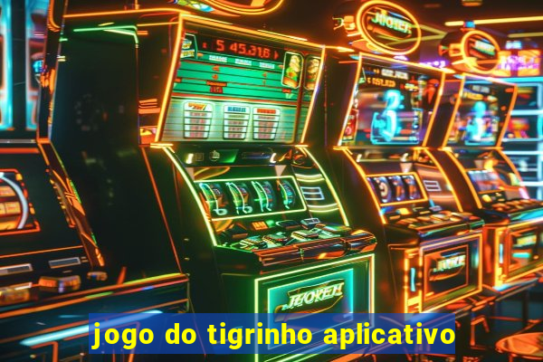 jogo do tigrinho aplicativo